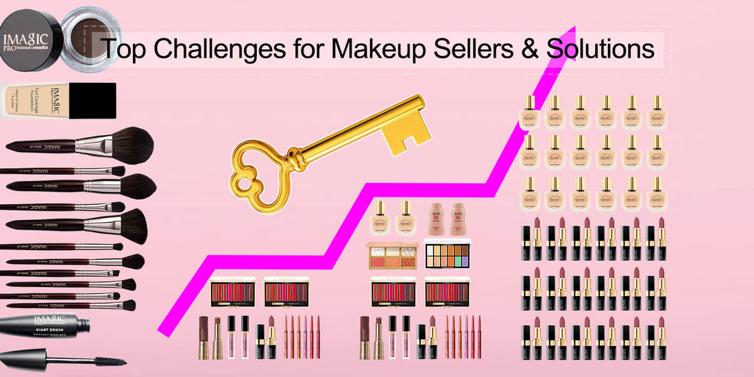 Top Challenges for Makeup Sellers & Solutions